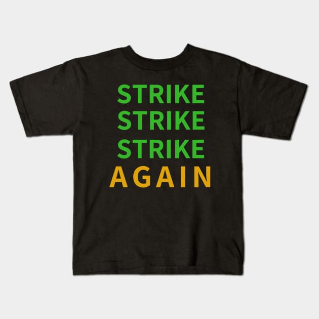 STRIKE STRIKE STRIKE AGAIN Kids T-Shirt by BlackMenStuff